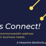 Let's Connect! Let the Commonwealth address your business needs. A MassHire BizWorks presentation